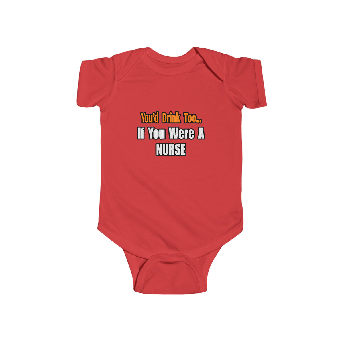 You'd Drink Too...Nurse - Infant Fine Jersey Bodysuit