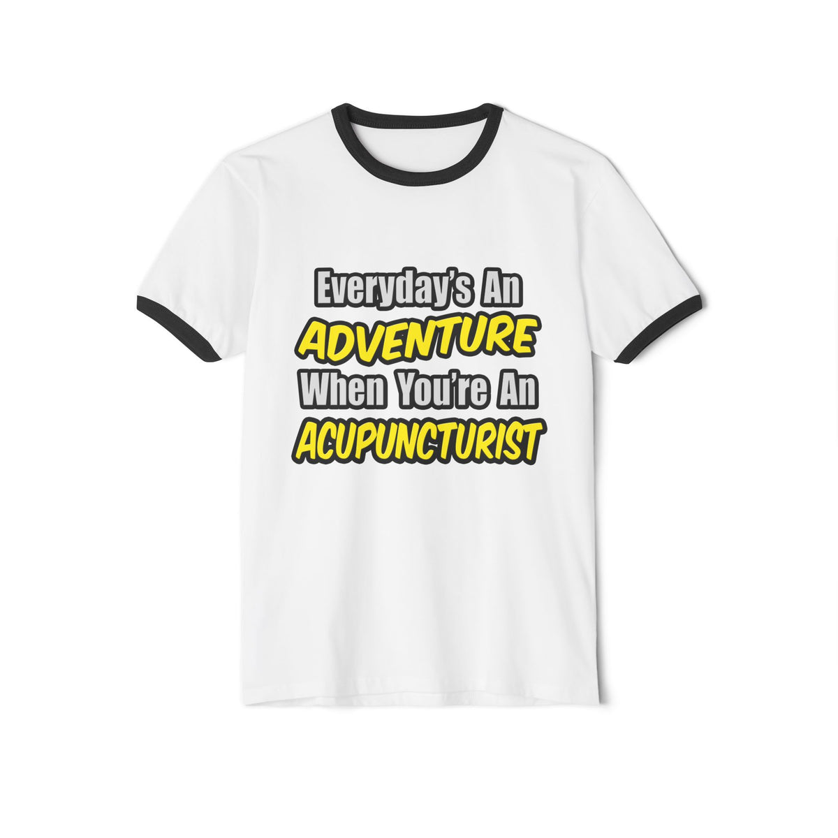 Everyday's An Adventure .. Acupuncturist - Unisex Cotton Ringer T-Shirt