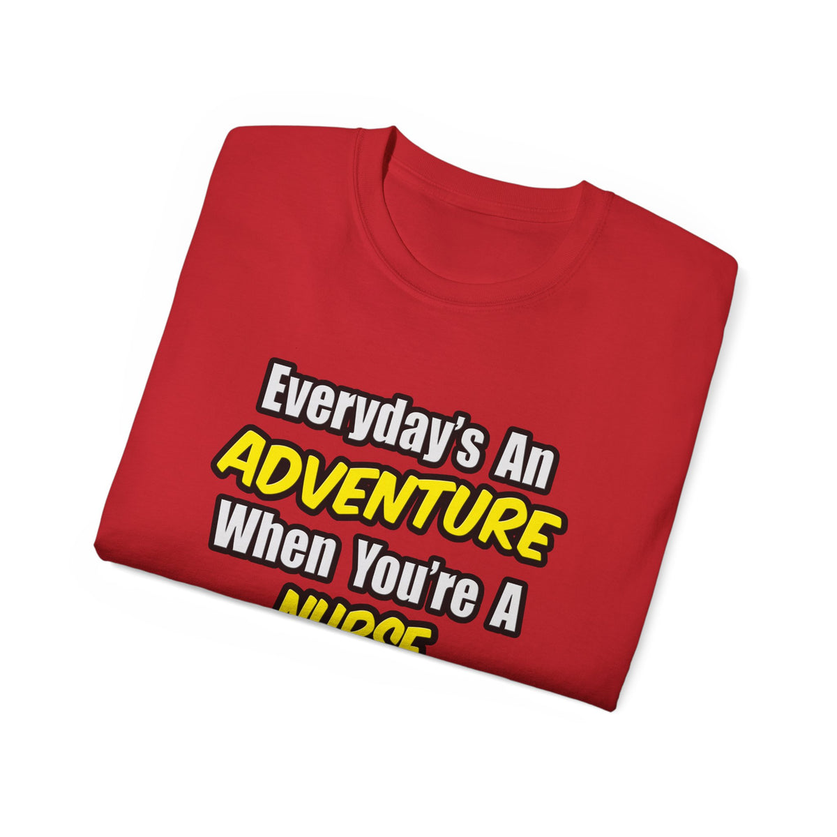 Everyday's An Adventure...Nurse Practitioner - Unisex Ultra Cotton Tee