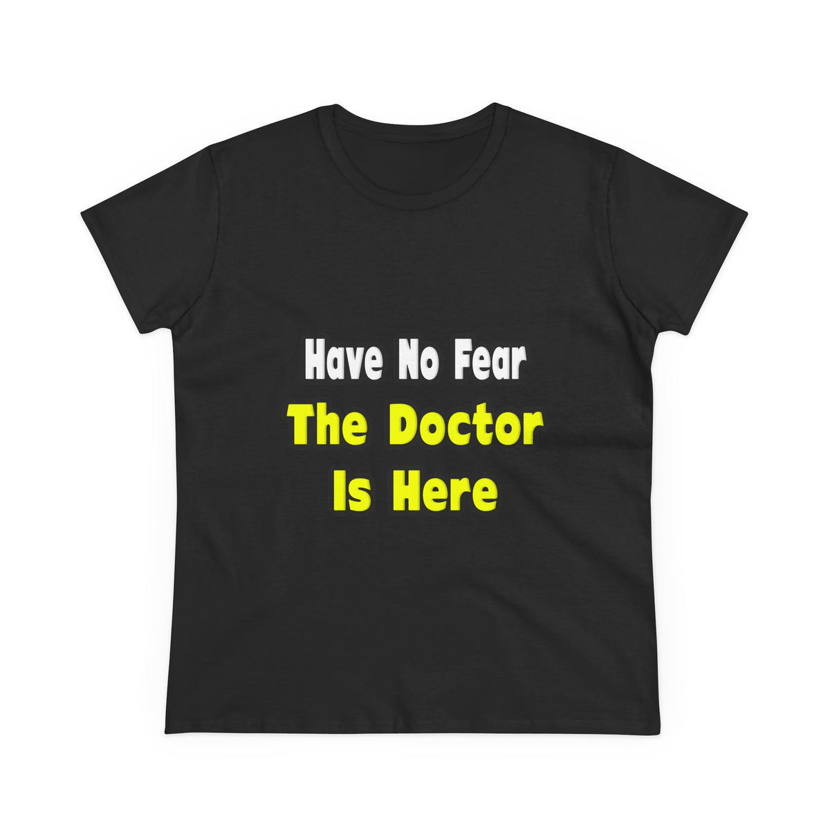 No Fear, The Doctor Is Here - Women's Midweight Cotton Tee