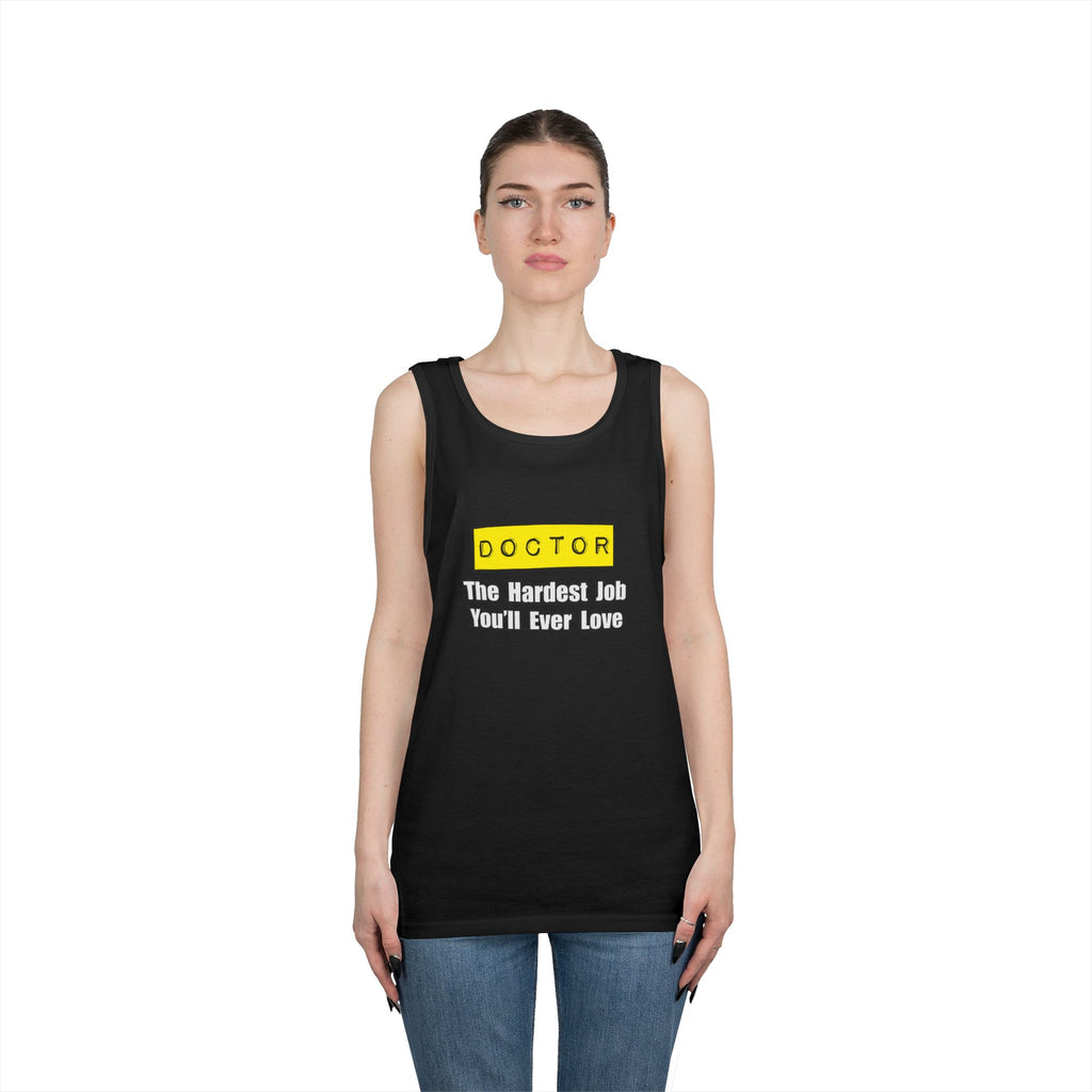 Doctor...Hardest Job You'll Ever Love - Unisex Heavy Cotton Tank Top