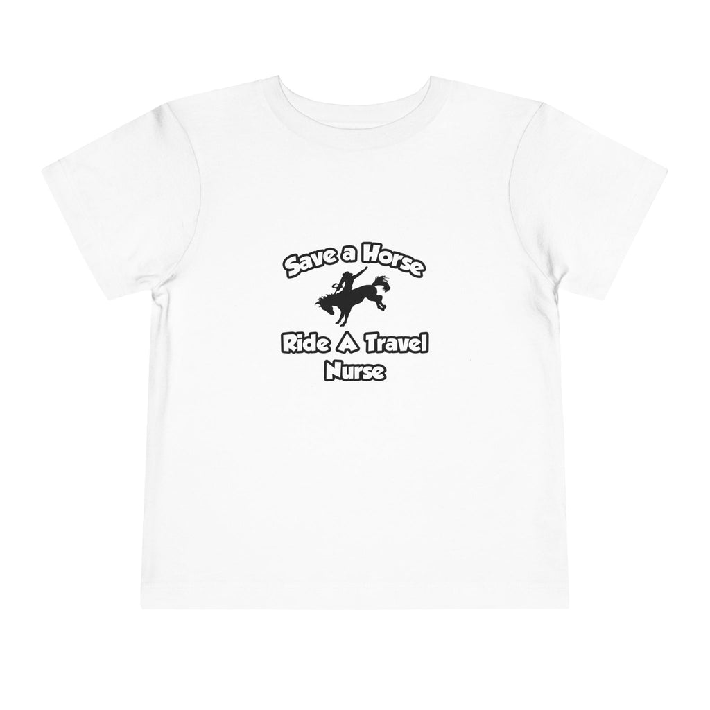 Save a Horse, Ride a Travel Nurse - Toddler Short Sleeve Tee