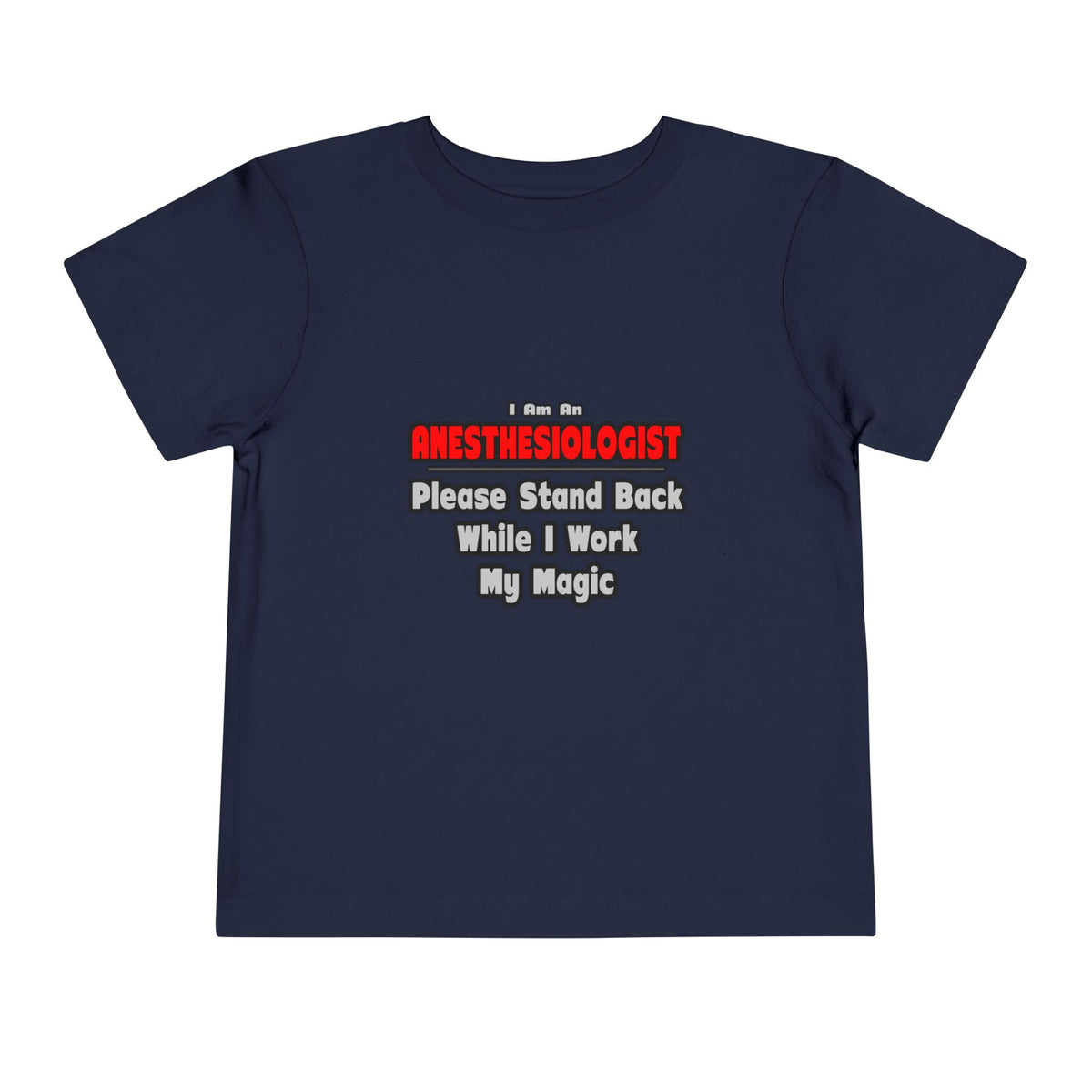 Anesthesiologist ... Stand Back ... Work My Magic - Toddler Short Sleeve Tee