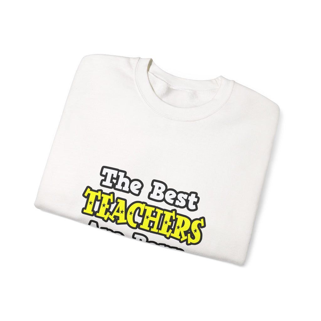 The Best Teachers Are Born, Not Made - Unisex Heavy Blend™ Crewneck Sweatshirt
