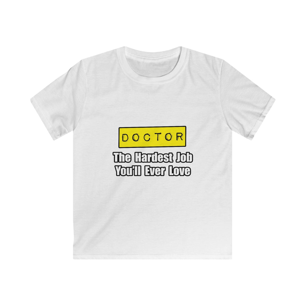 Doctor...Hardest Job You'll Ever Love - Kids Softstyle Tee
