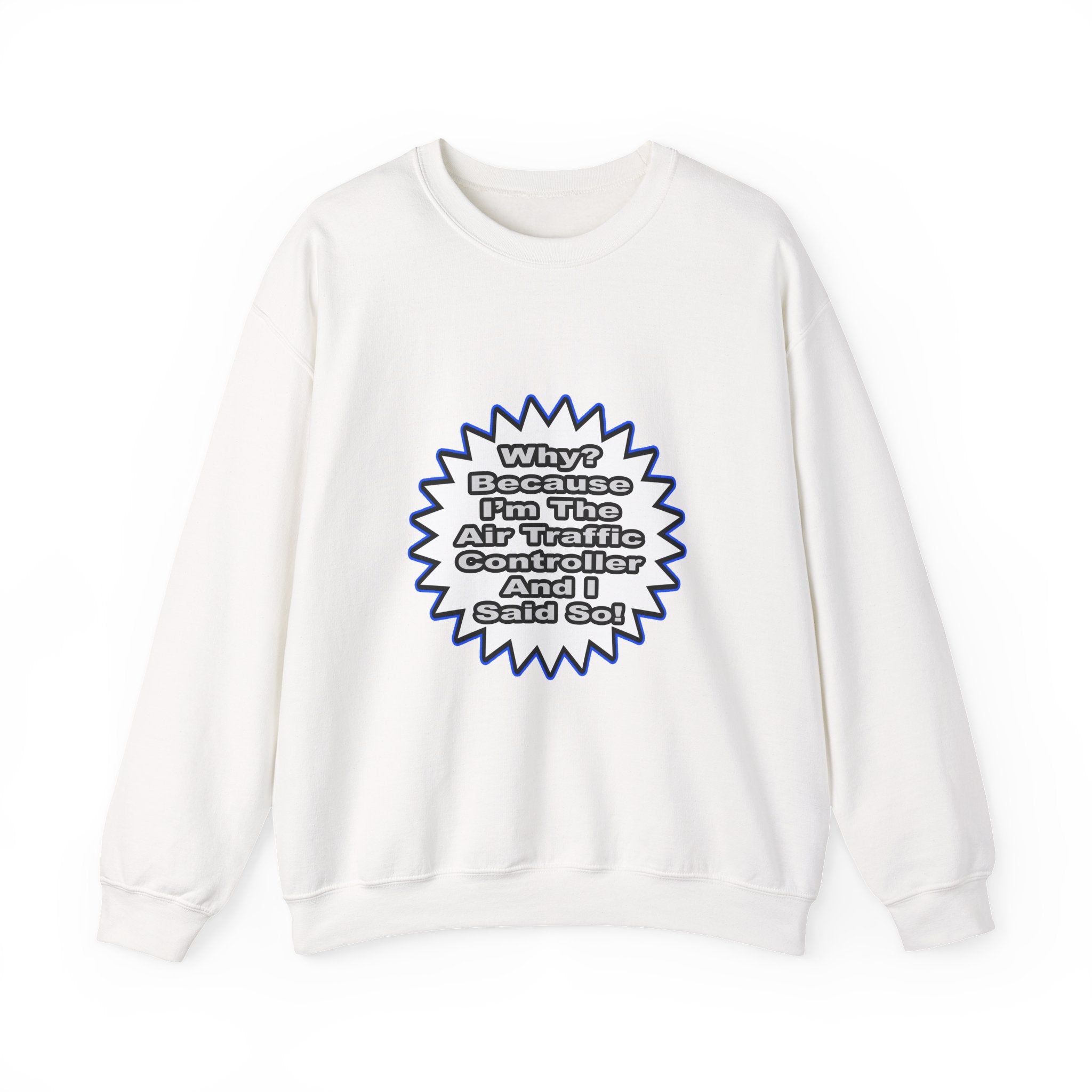 Air Traffic Controller...Because I Said So - Unisex Heavy Blend™ Crewneck Sweatshirt