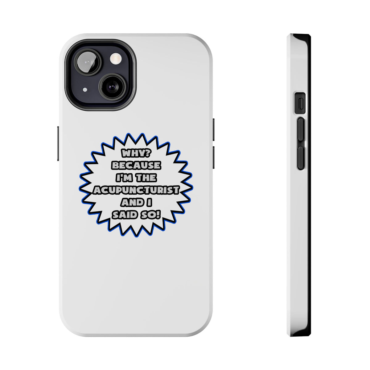 Acupuncturist .. Because I Said So - Tough Phone Cases