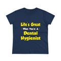 Life's Great When You're a Dental Hygienist - Women's Midweight Cotton Tee