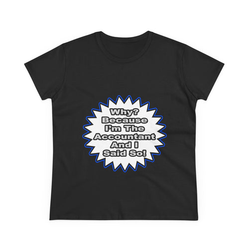 Accountant...Because I Said So - Women's Midweight Cotton Tee