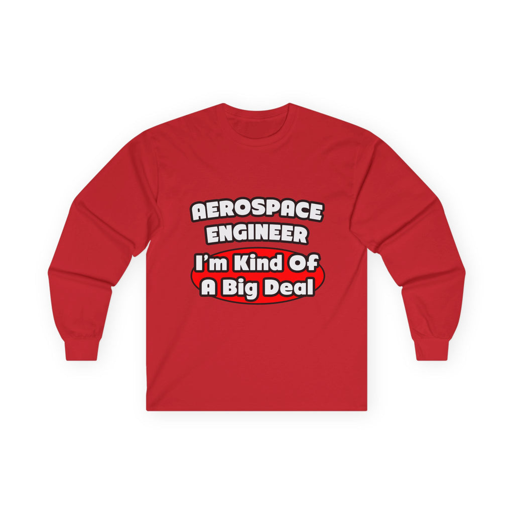 Aerospace Engineer...Big Deal - Unisex Ultra Cotton Long Sleeve Tee
