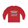 Aerospace Engineer...Big Deal - Unisex Ultra Cotton Long Sleeve Tee