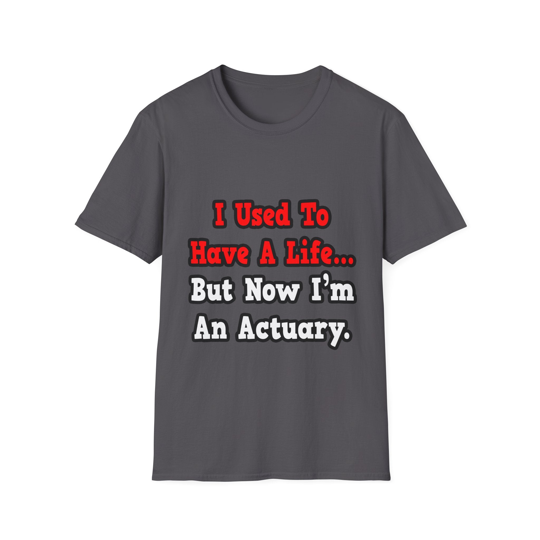 I Used to Have a Life...Actuary - Unisex Softstyle T-Shirt