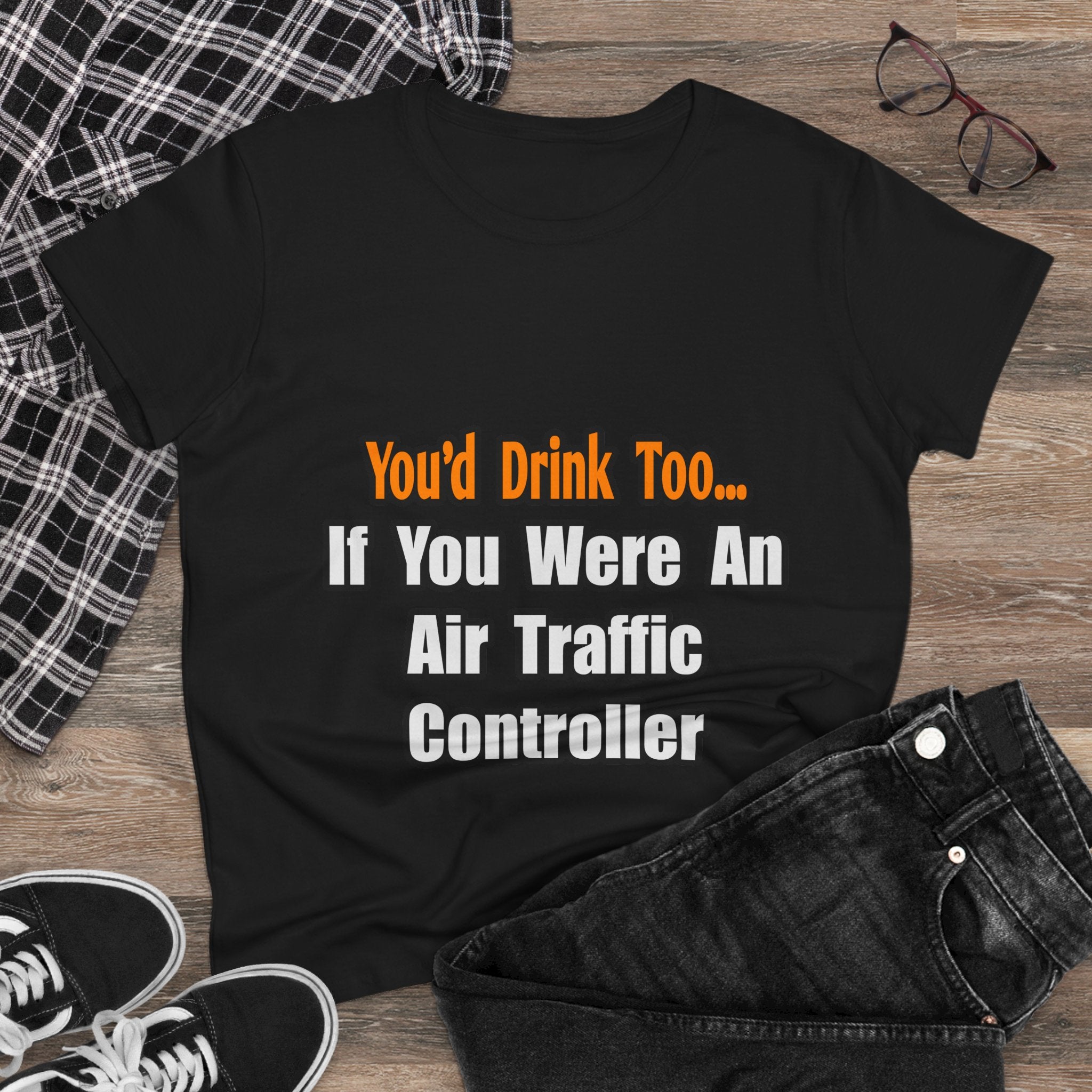 You'd Drink Too...Air Traffic Controller - Women's Midweight Cotton Tee