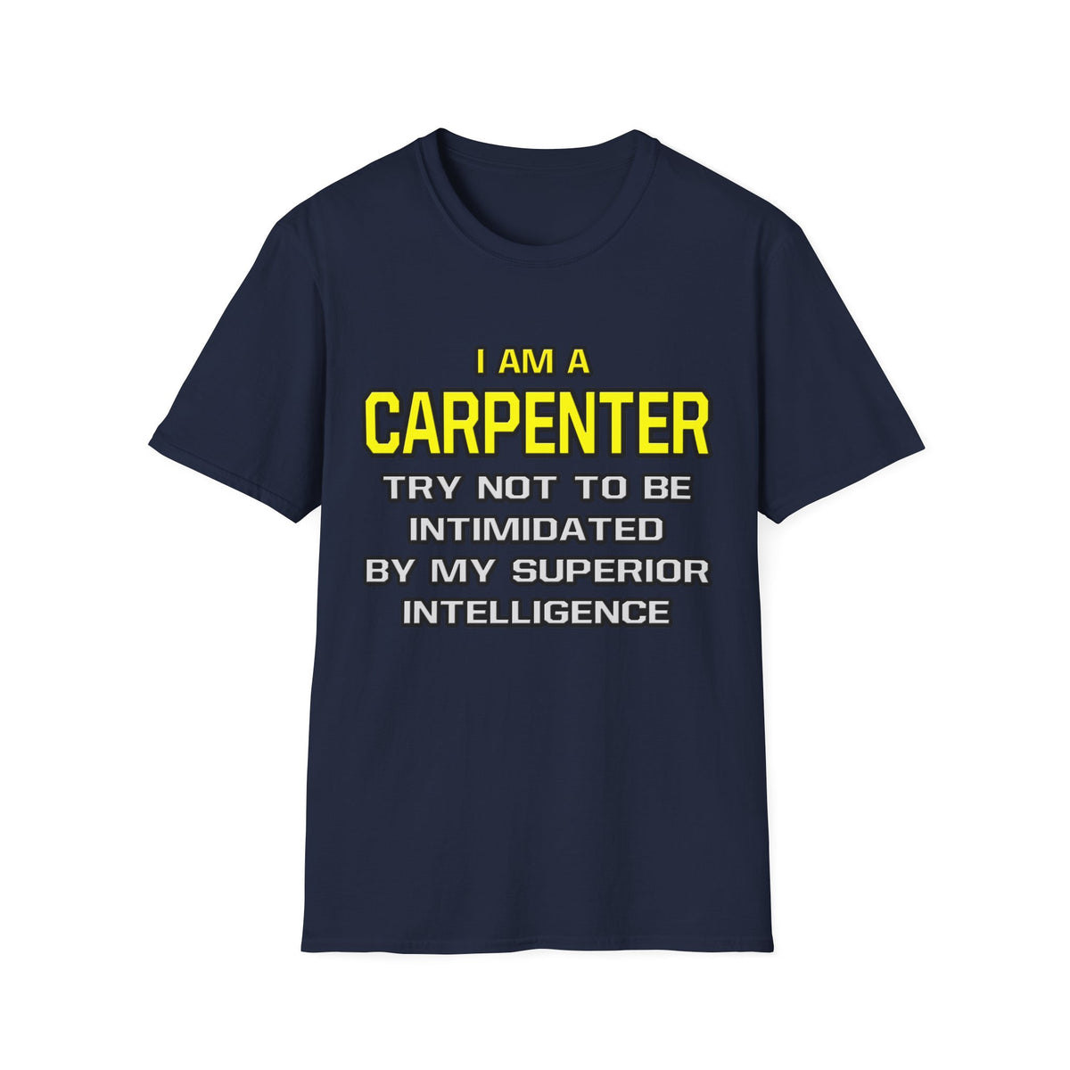 Carpenter...Superior Intelligence - Unisex Softstyle T-Shirt