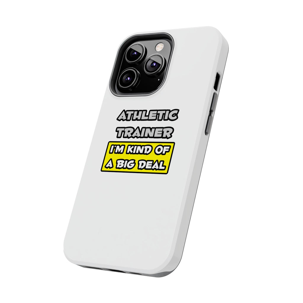 Athletic Trainer .. I'm Kind of a Big Deal - Tough Phone Cases