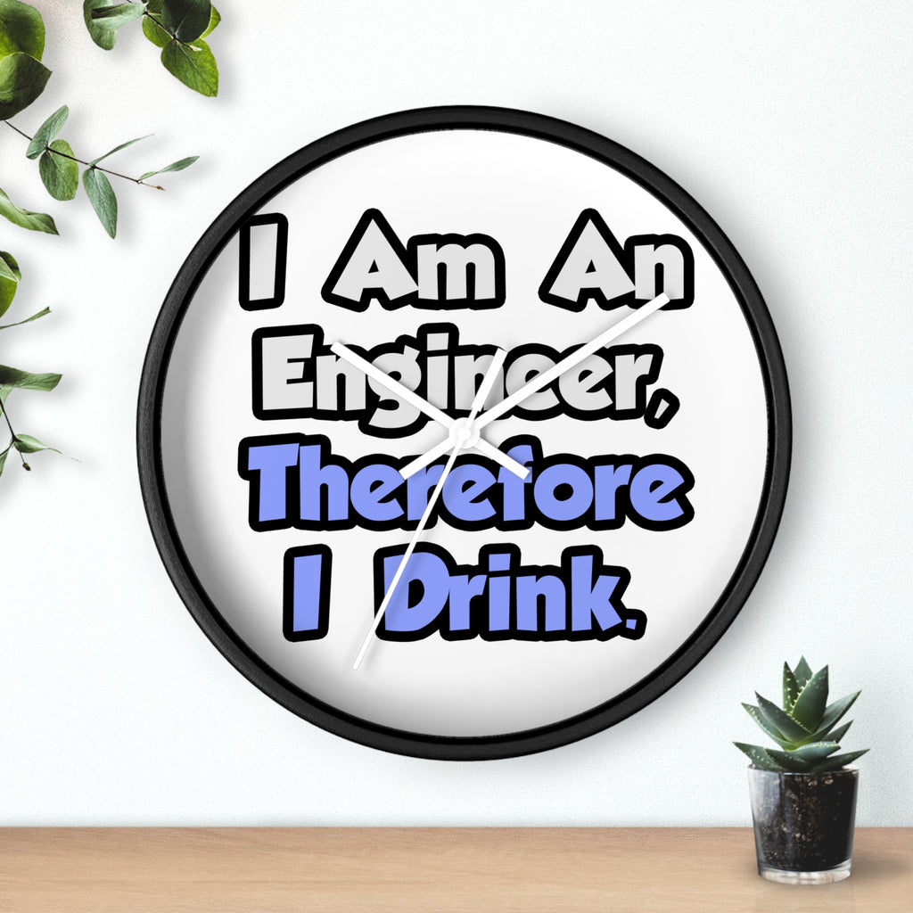 I Am An Engineer, Therefore I Drink - Wall Clock