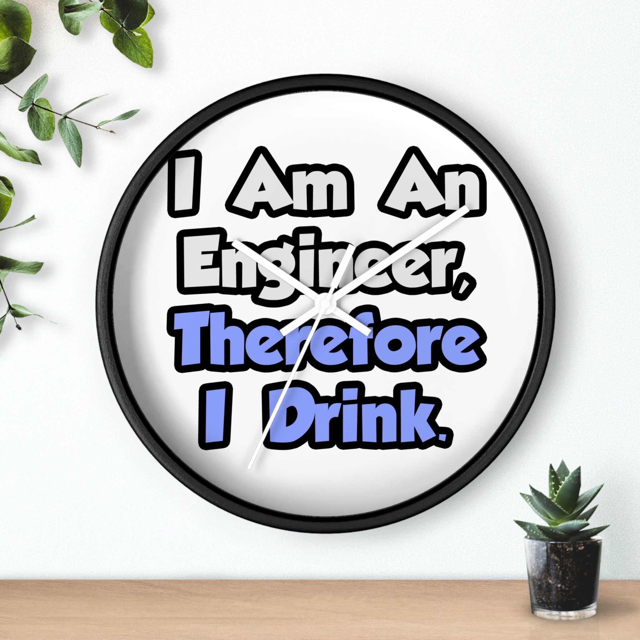 I Am An Engineer, Therefore I Drink - Wall Clock