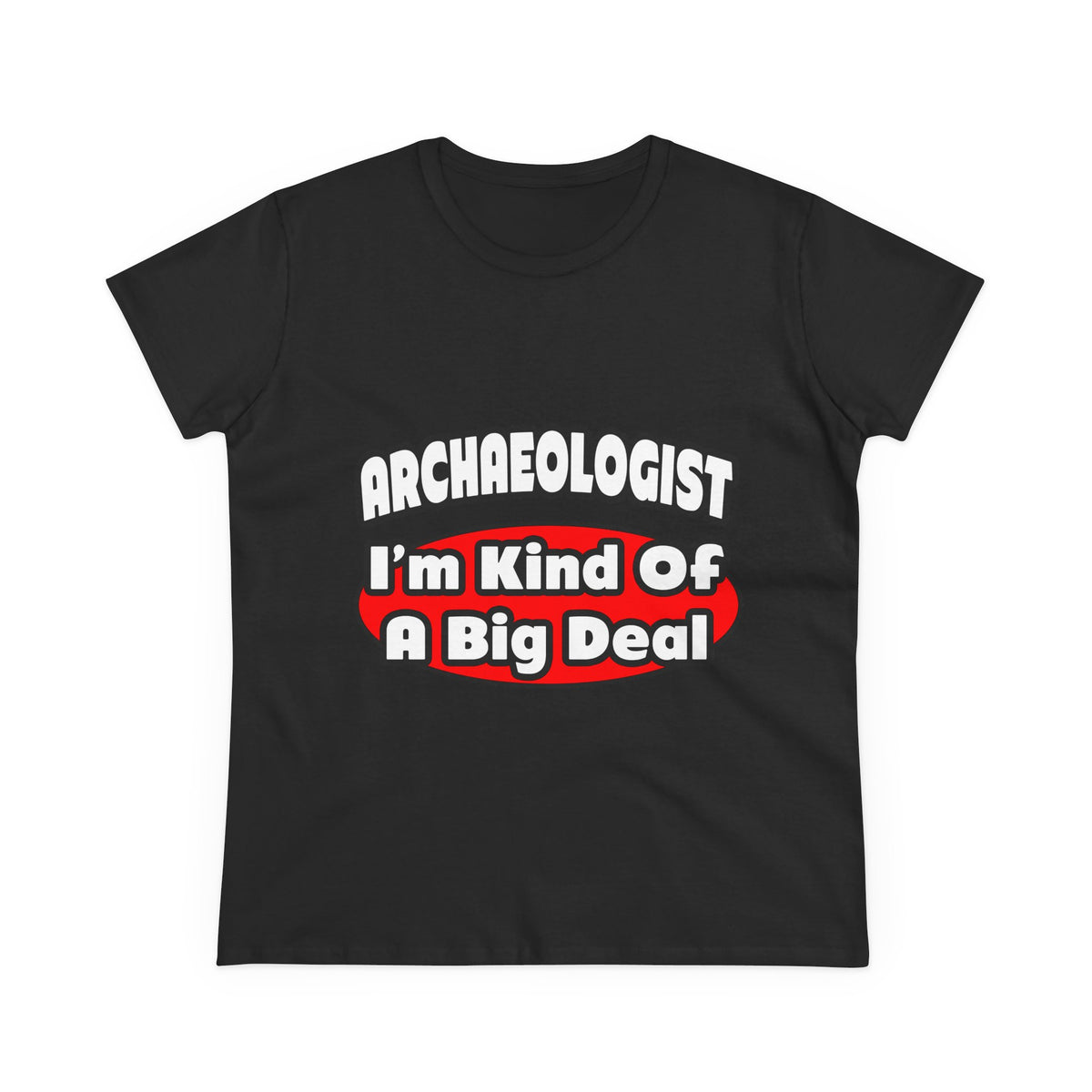 Archaeologist...Big Deal - Women's Midweight Cotton Tee