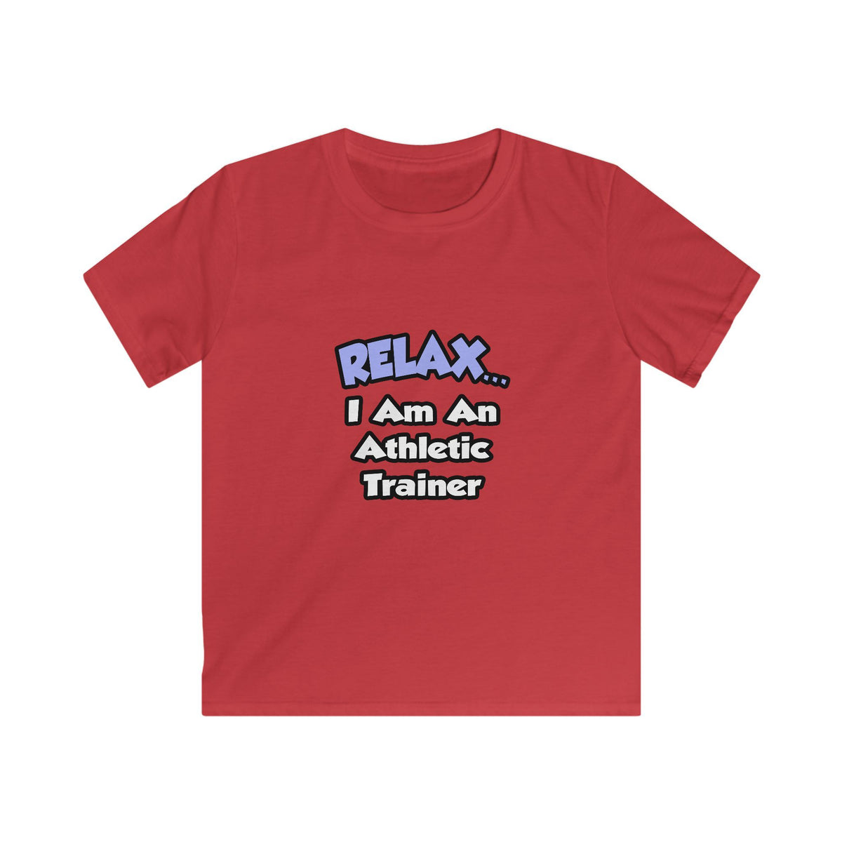 Relax ... I am an Athletic Trainer - Kids Softstyle Tee