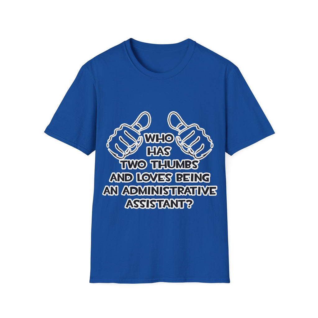 Two Thumbs .. Administrative Assistant - Unisex Softstyle T-Shirt