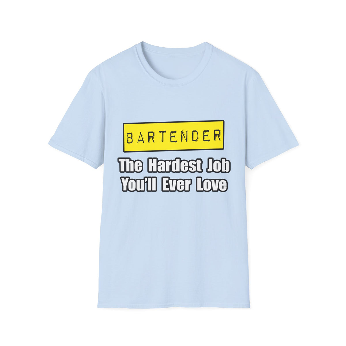 Bartender...Hardest Job You'll Ever Love - Unisex Softstyle T-Shirt