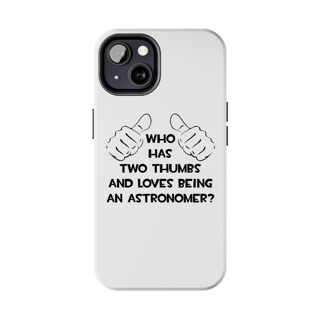 Two Thumbs and Loves Being an Astronomer - Tough Phone Cases
