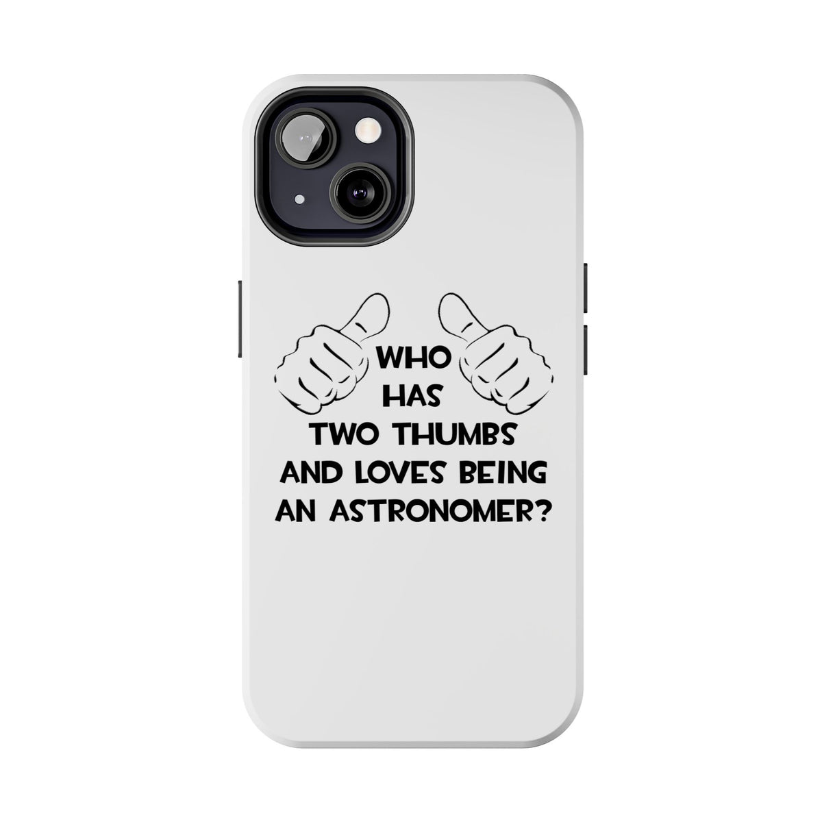 Two Thumbs and Loves Being an Astronomer - Tough Phone Cases