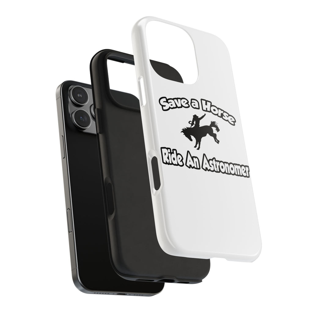 Save a Horse, Ride an Astronomer - Tough Phone Cases