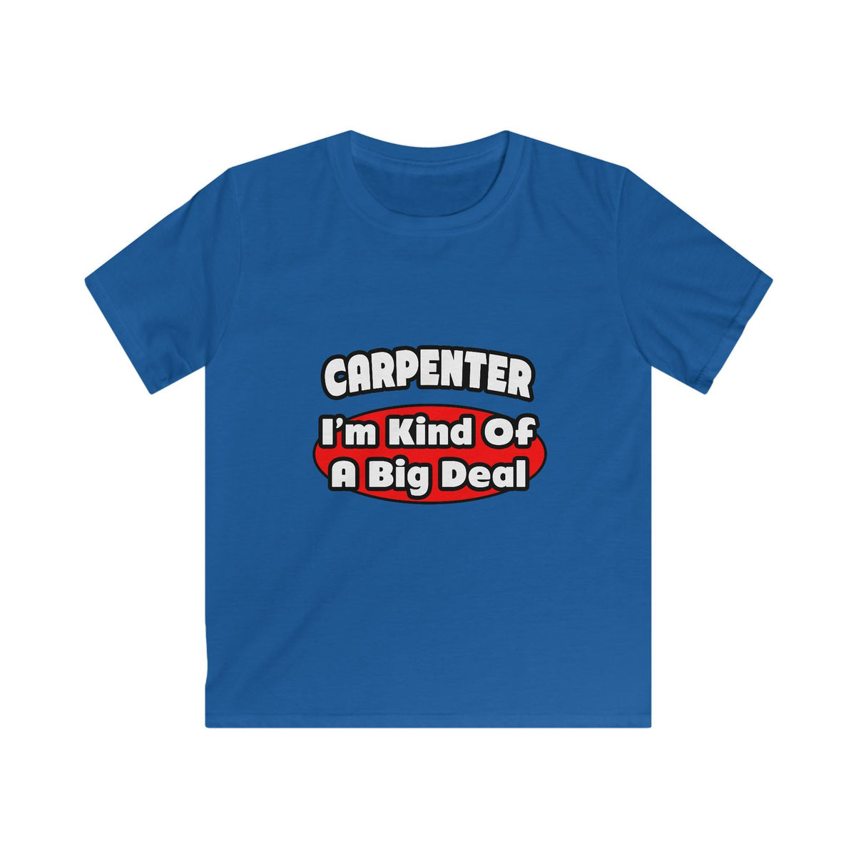 Carpenter...Big Deal - Kids Softstyle Tee