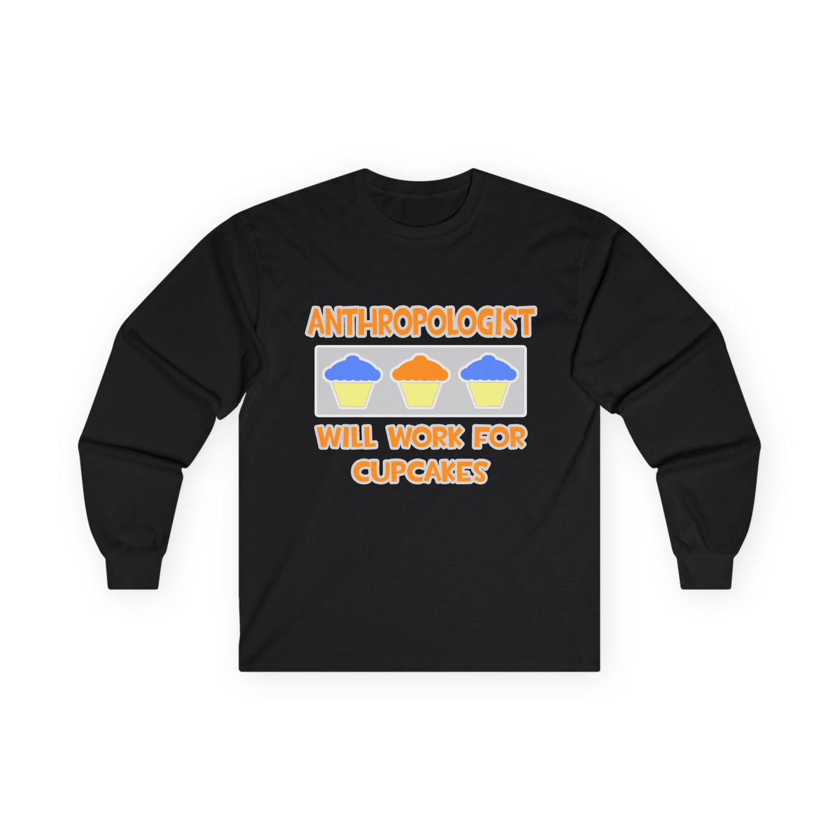 Anthropologist ... Will Work For Cupcakes - Unisex Ultra Cotton Long Sleeve Tee