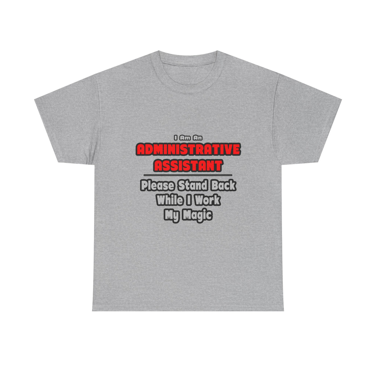 Administrative Assistant...Work My Magic - Unisex Heavy Cotton Tee