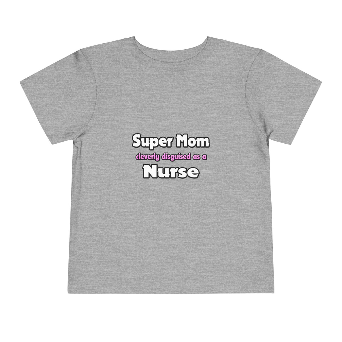 Super Mom ... Nurse - Toddler Short Sleeve Tee