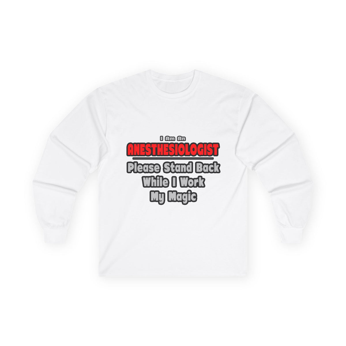 Anesthesiologist ... Stand Back ... Work My Magic - Unisex Ultra Cotton Long Sleeve Tee