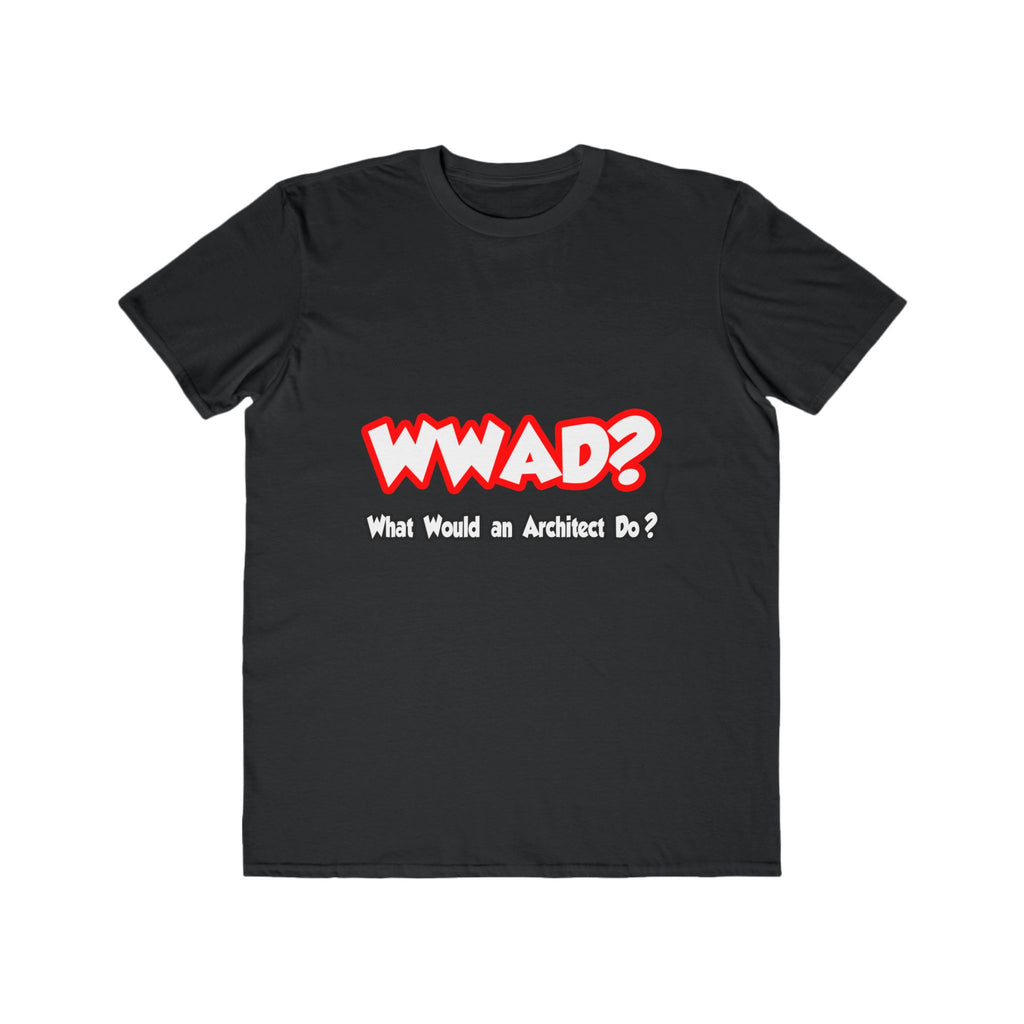 WWAD...What Would an Architect Do - Men's Lightweight Fashion Tee