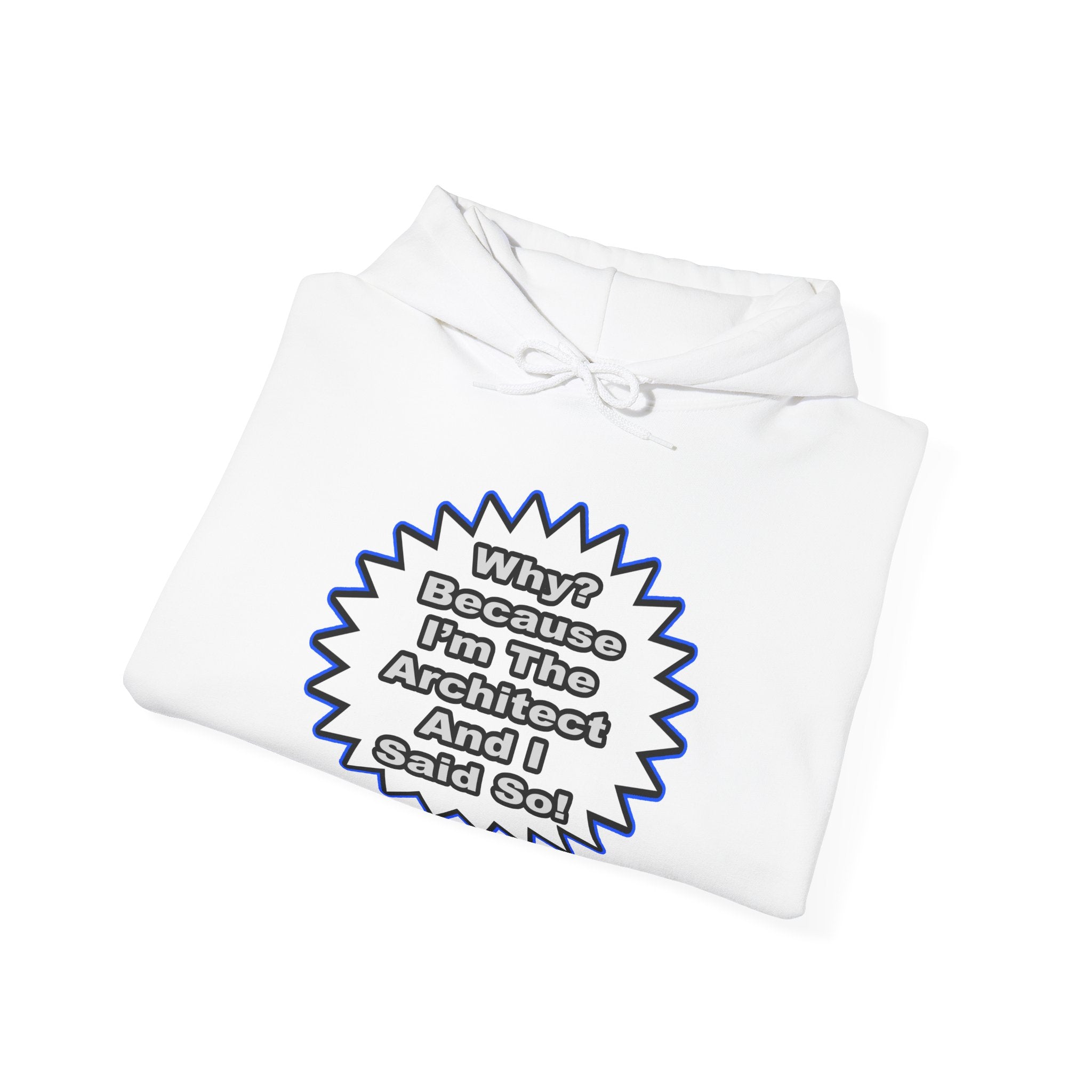 Architect...Because I Said So - Unisex Heavy Blend™ Hooded Sweatshirt