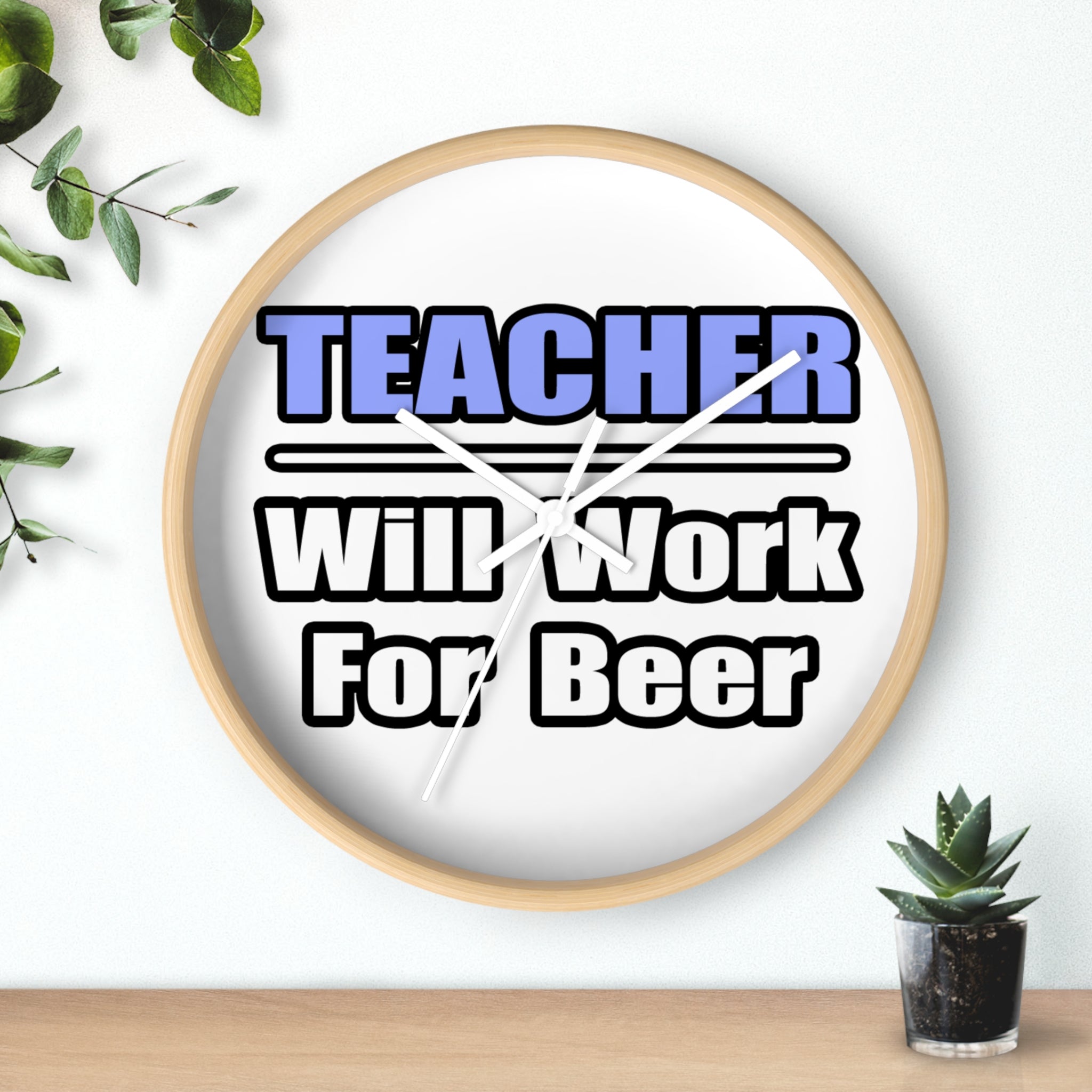 Teacher...Will Work For Beer - Wall Clock