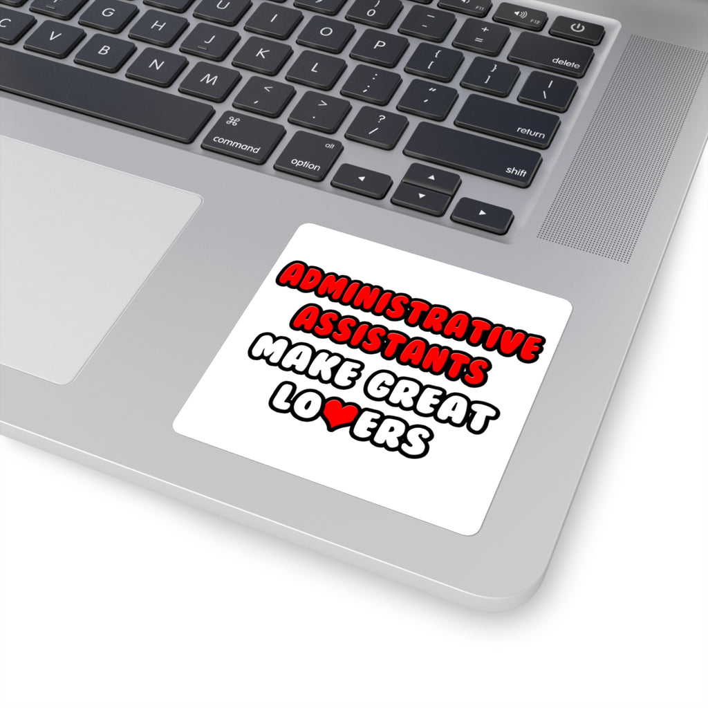 Administrative Assistants Make Great Lovers - Square Stickers