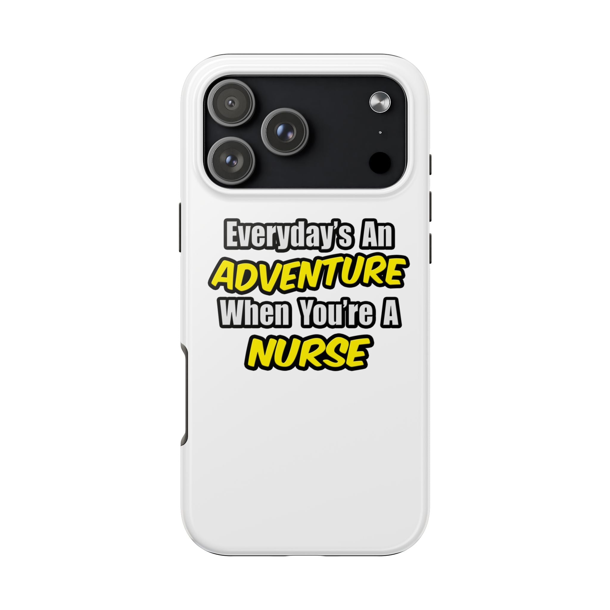 Nurse Phone Case – "Everyday's An Adventure When You're A Nurse" Tough Protective Cover
