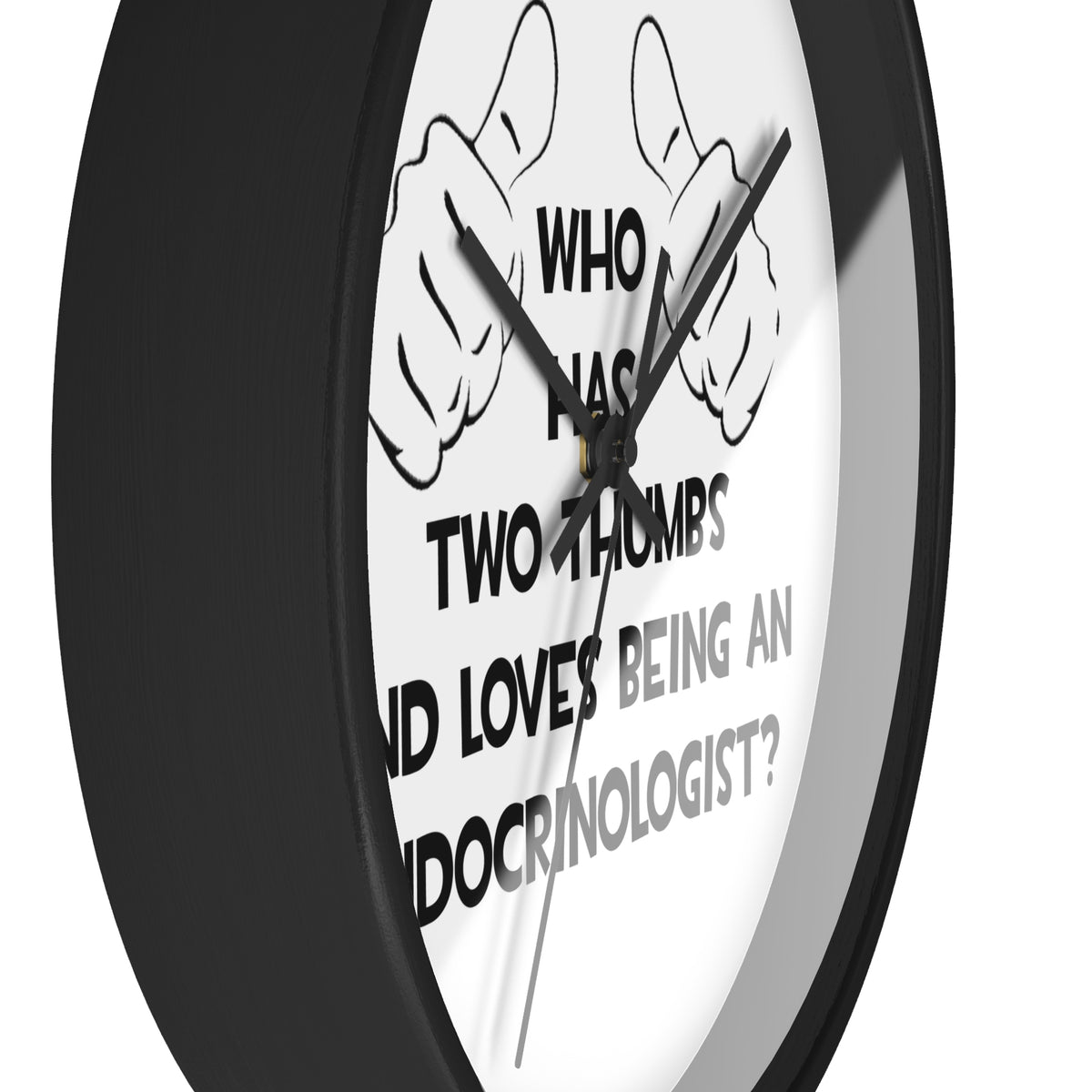 Two Thumbs and Loves Being an Endocrinologist - Wall Clock