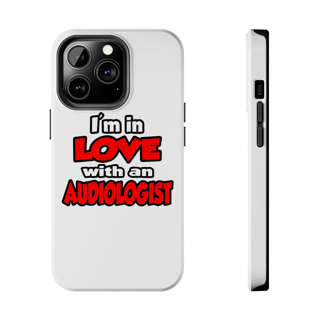I'm In Love With An Audiologist - Tough Phone Cases