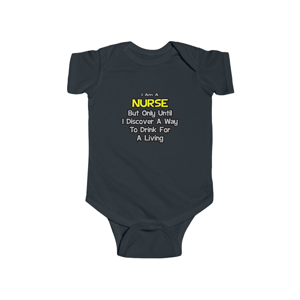 Nurse Joke .. Drink for a Living - Infant Fine Jersey Bodysuit