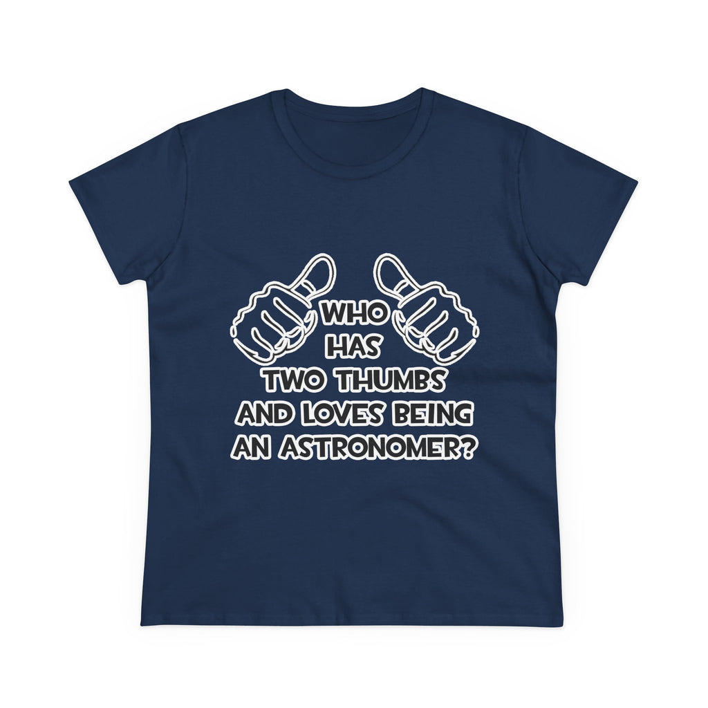 Two Thumbs and Loves Being an Astronomer - Women's Midweight Cotton Tee