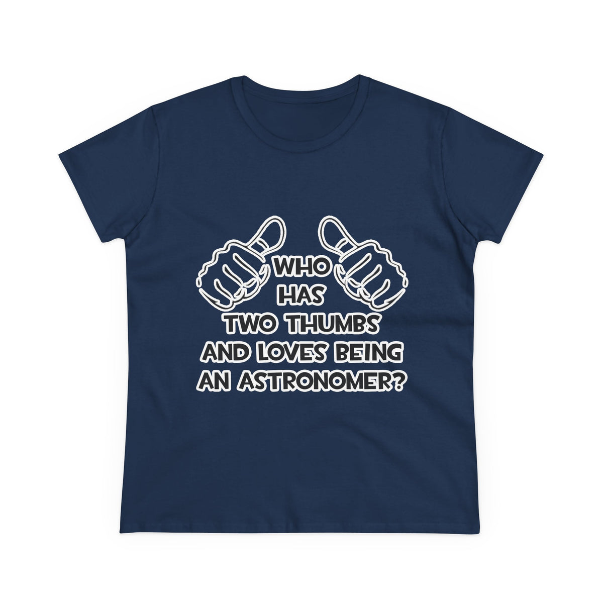 Two Thumbs and Loves Being an Astronomer - Women's Midweight Cotton Tee