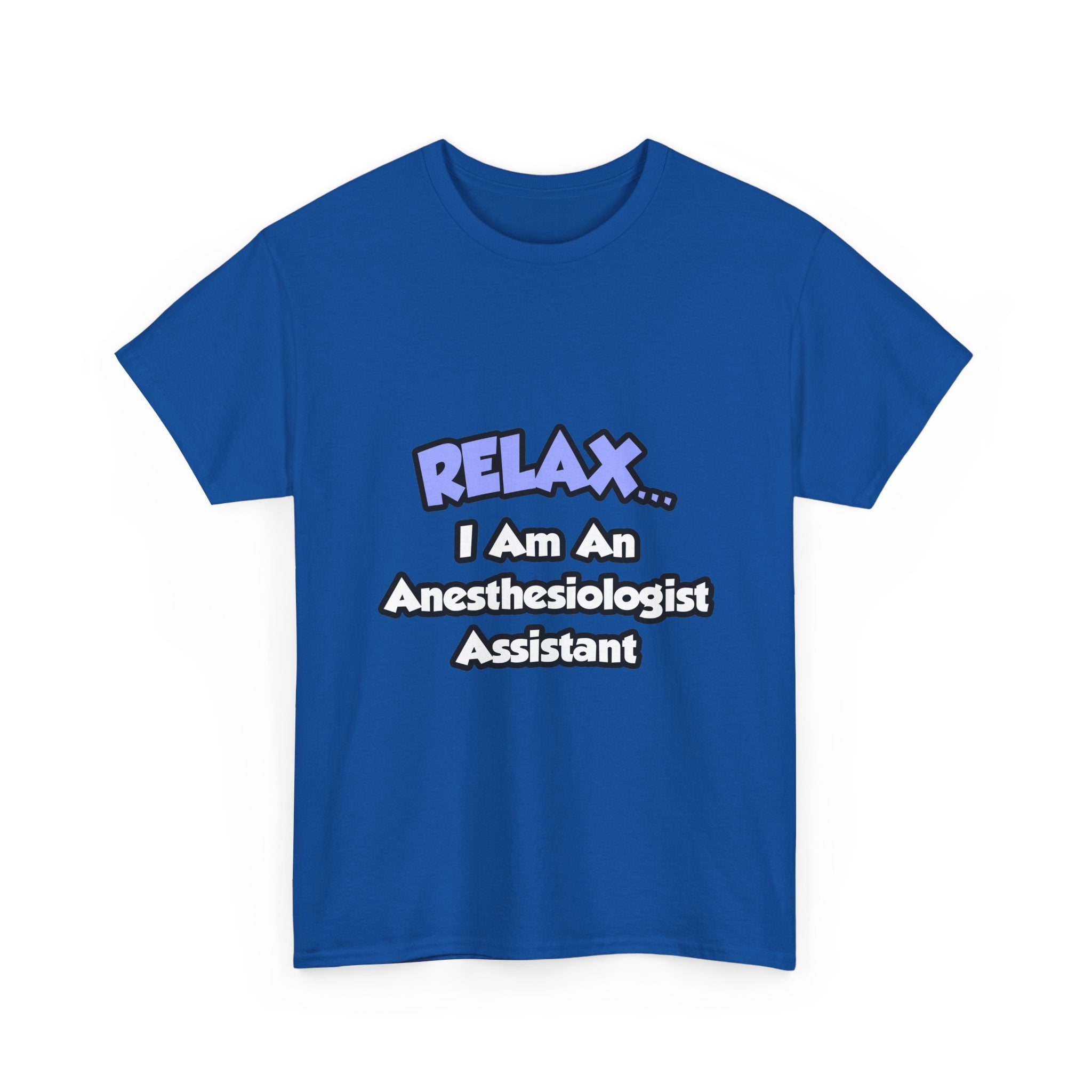 Relax .. I am an Anesthesiologist Assistant - Unisex Heavy Cotton Tee