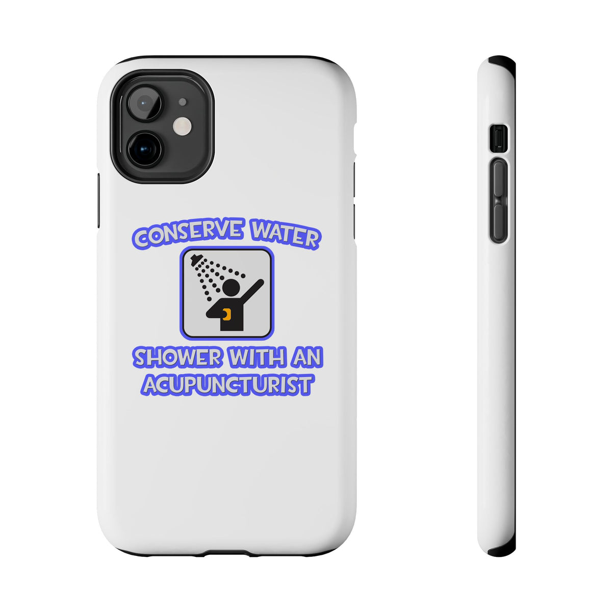Conserve Water .. Shower With a Acupuncturist - Tough Phone Cases