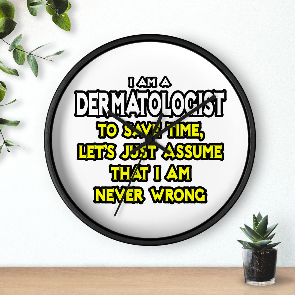 Dermatologist...Assume I Am Never Wrong - Wall Clock