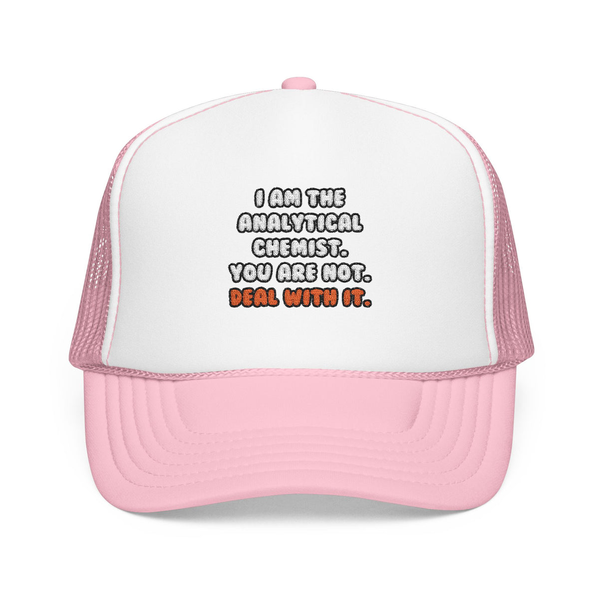 Deal With It ... Funny Analytical Chemist - Foam Trucker Hat