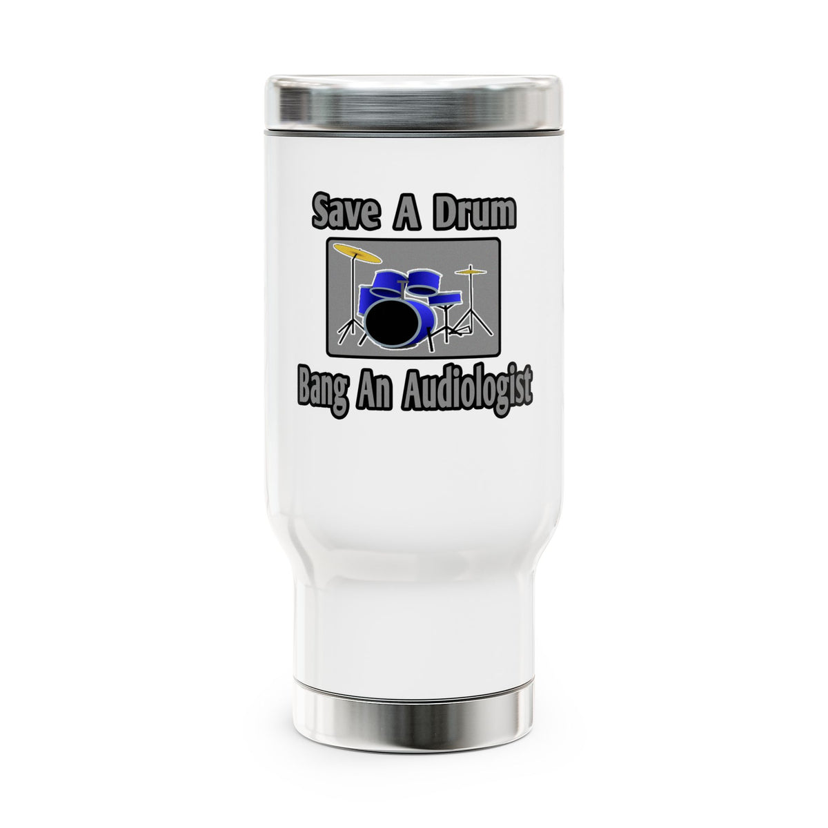 Save a Drum...Bang an Audiologist - Stainless Steel Travel Mug with Handle, 14oz