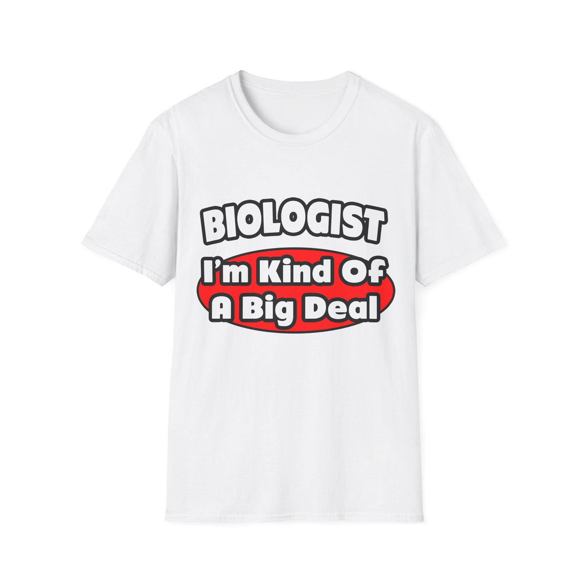 Biologist...Big Deal - Unisex Softstyle T-Shirt