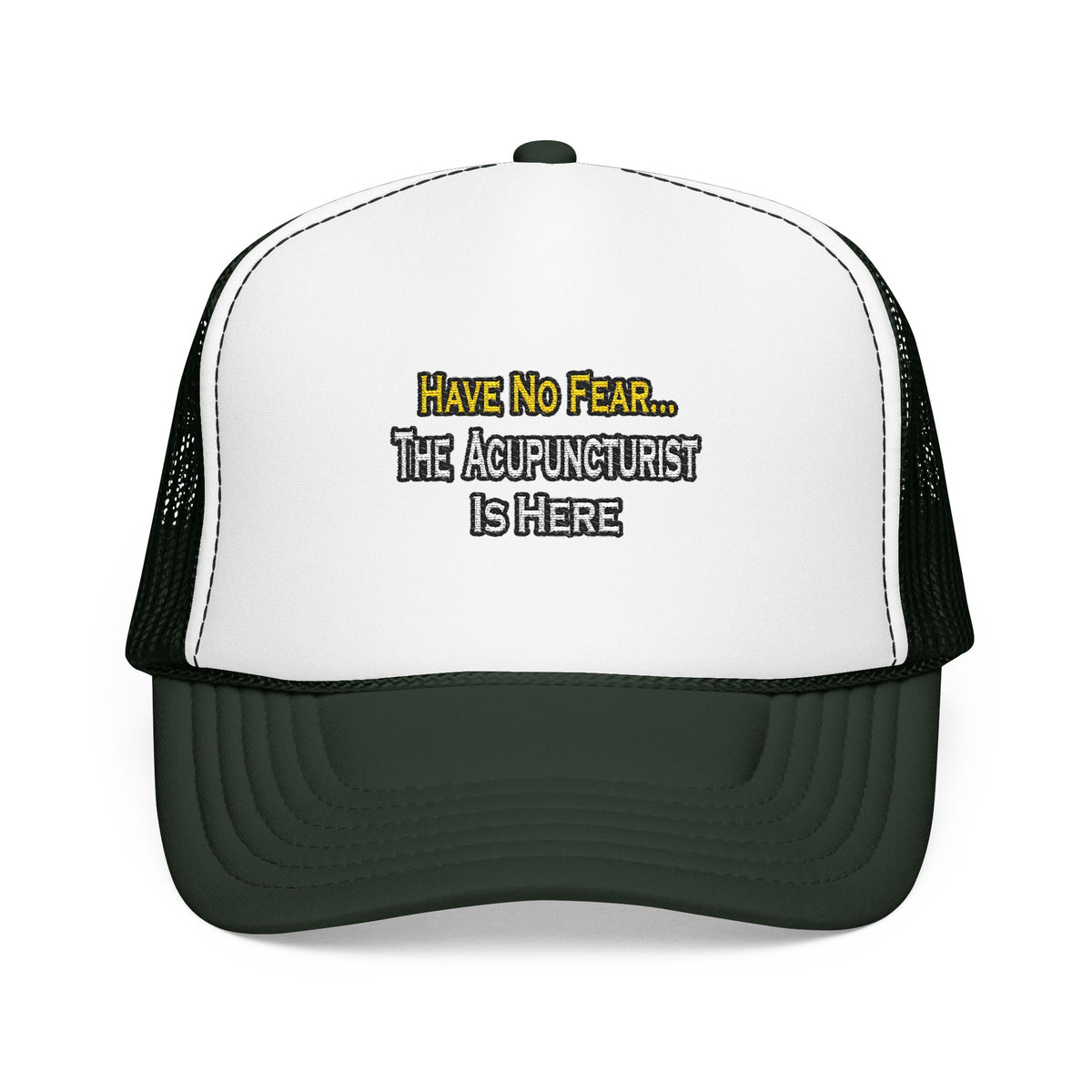 Have No Fear, Acupuncturist Is Here - Foam Trucker Hat